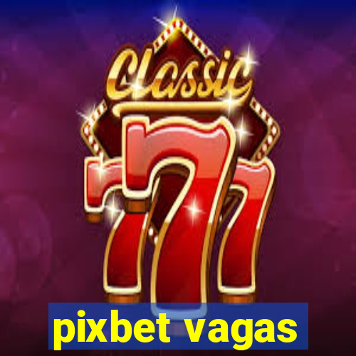 pixbet vagas